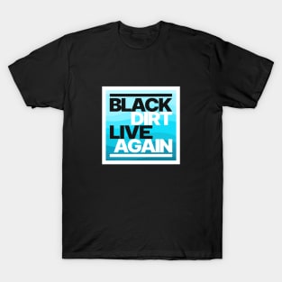 Black Dirt Live Again [Blue] T-Shirt